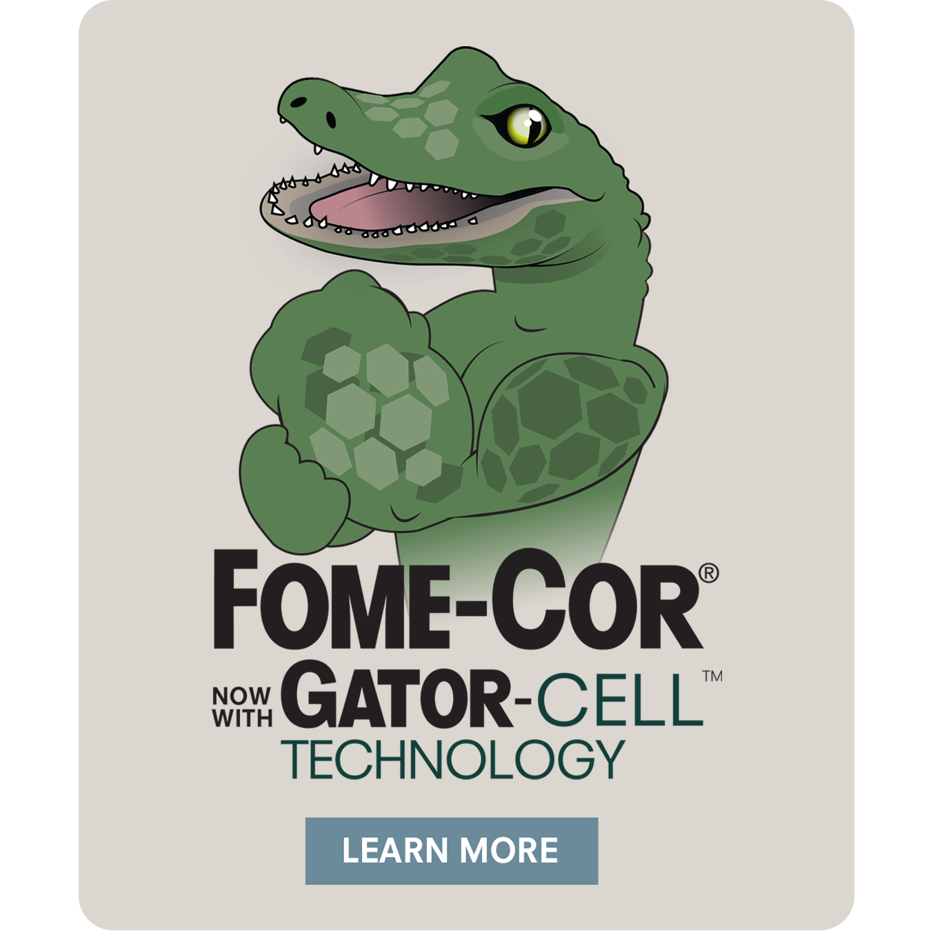 FOME-COR now with GATOR-CELL Technology - Learn More
